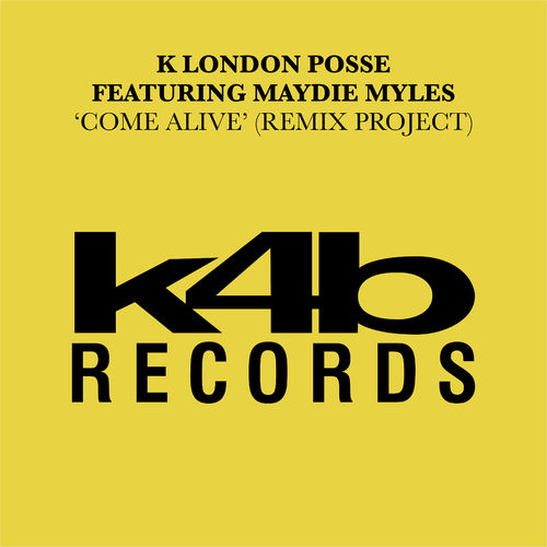 K London Posse - Come Alive (feat. Maydie Myles) (Remix Project) / K4B Records