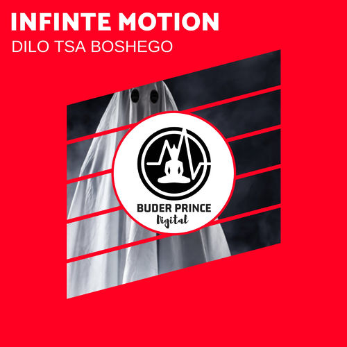Infinte Motion - Dilo Tsa Boshego / Buder Prince Digital