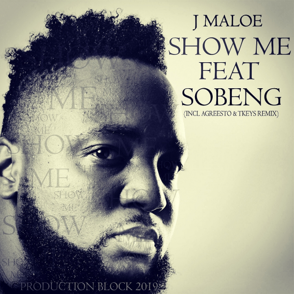 J Maloe - SHOW ME (feat SOBENG) / PRODUCTIONBLOCK RECORDS