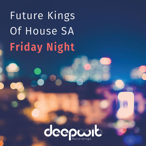 Future Kings of House SA - Friday Night / DeepWit Recordings