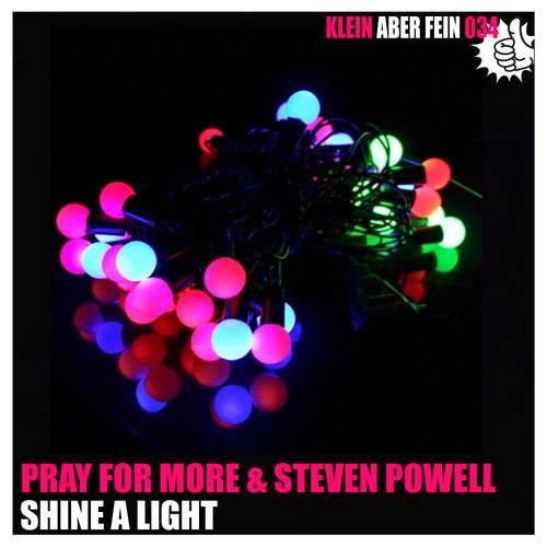 Pray For More & Steven Powell - Shine A Light / Klein Aber Fein Records