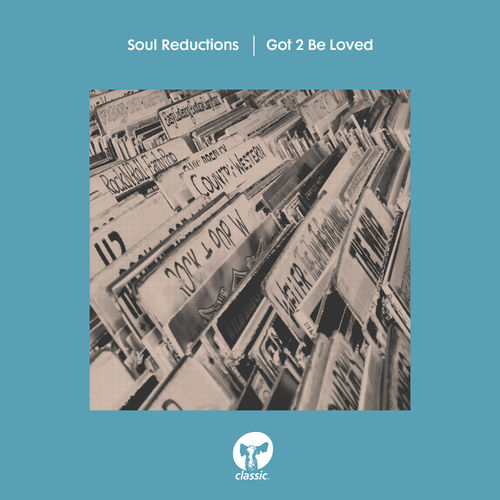 Soul Reductions - Got 2 Be Loved (Extended Mix) / Classic Music Company