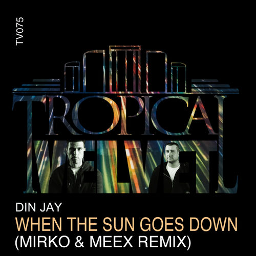 Din Jay - When The Sun Goes Down (Mirko & Meex Remix) / Tropical Velvet