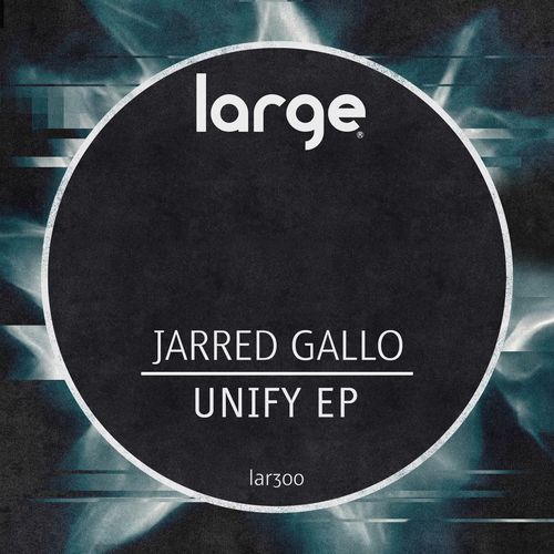 Jarred Gallo - Unify EP / Large Music