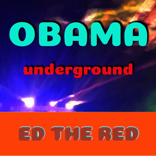 Ed The Red - Obama Underground / Bottom Line Records