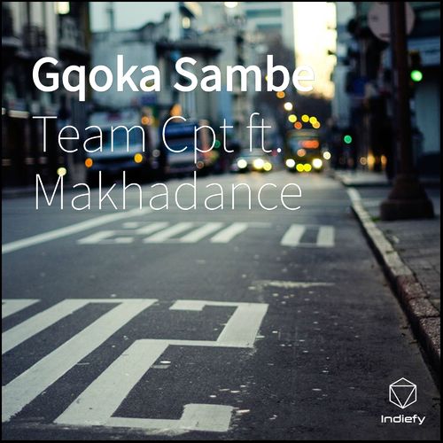 Team Cpt ft Makhadance - Gqoka Sambe / Indiefy