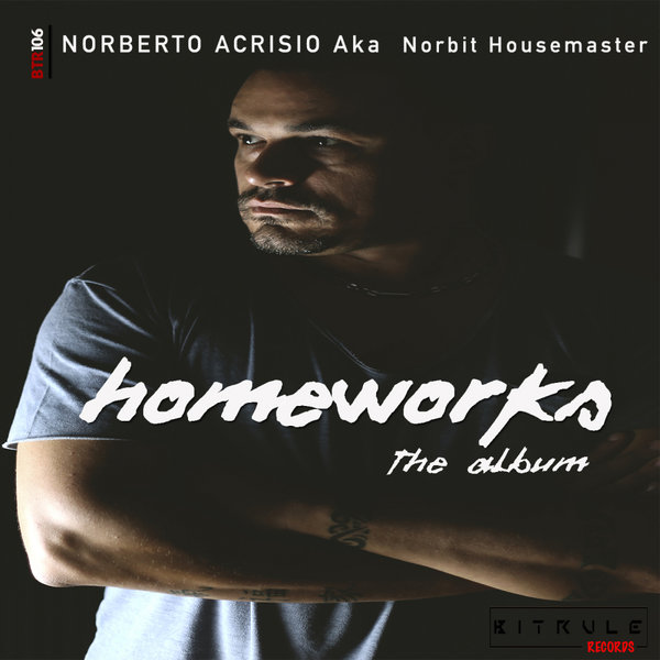 Norberto Acrisio aka Norbit Housemaster - Homeworks / Bit Rule Records