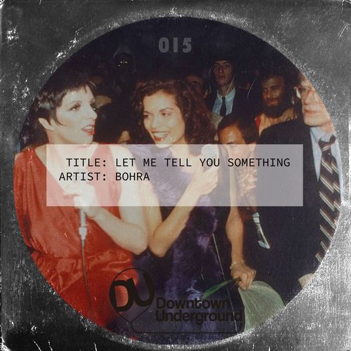 BOHRA - Let Me Tell You Something / Downtown Underground