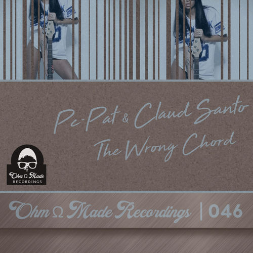 Pc-Pat & Claud Santo - The Wrong Chord / Ohm Made Recordings