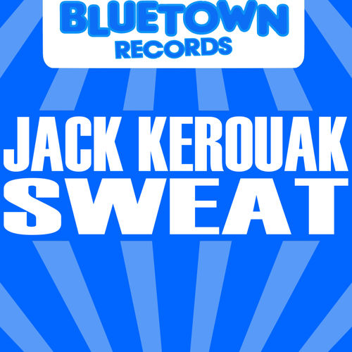Jack Kerouak - Sweat / Blue Town Records