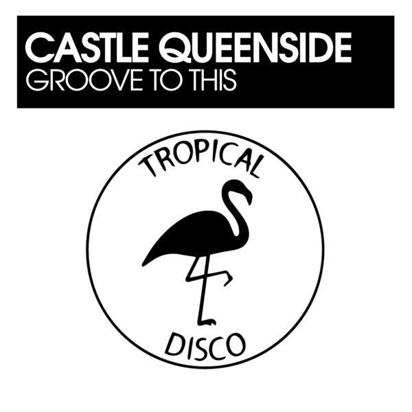 Castle Queenside - Groove To This / Tropical Disco Records