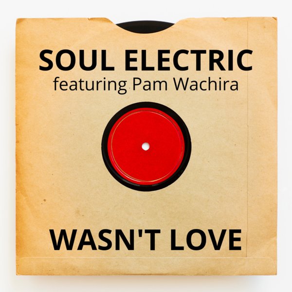 Soul Electric feat. Pam Wachira - Wasn't Love / Chicago Soul Exchange