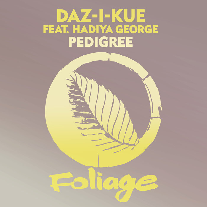 Daz-I-Kue feat. Hadiya George - Pedigree / Foliage Records