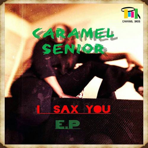 Caramel Senior - I Sax You Ep / Abyss Music