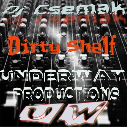 Dj Csemak - Dirty Shelf / Underway Productions