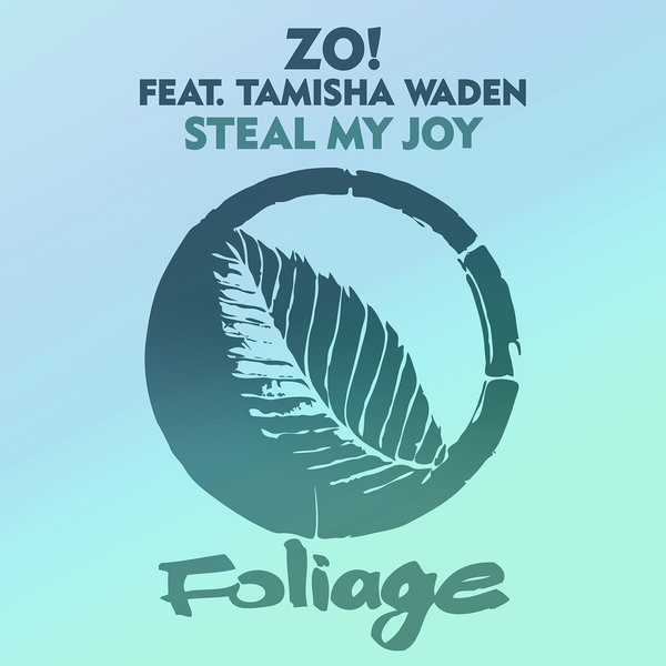 Zo! feat. Tamisha Waden - Steal My Joy / Foliage Records