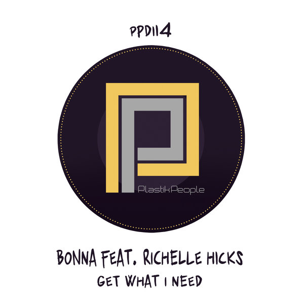 Bonna feat. Richelle Hicks - Get What I Need / Plastik People Digital