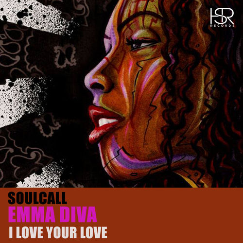 Soulcall ft Emma Diva - I Love Your Love / HSR Records