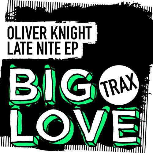 Oliver Knight - Late Nite EP / Big Love Trax