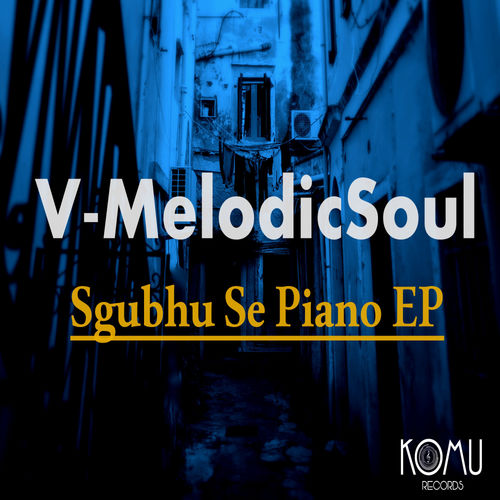 V-MelodicSoul - Sghubu Se Piano EP / KOMU Records