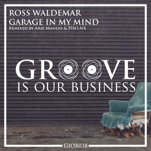 Ross Waldemar - Garage In My Mind / Groove Is Our Business