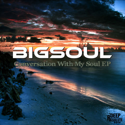 BigSoul - Conversation With My Soul EP / Deep Resolute (PTY) LTD