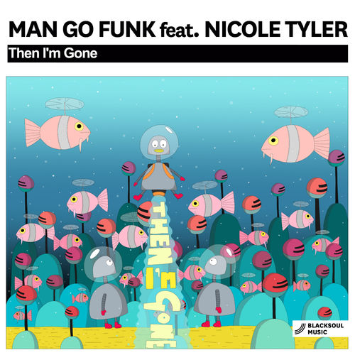 Man Go Funk ft Nicole Tyler - Then I'm Gone / Blacksoul Music