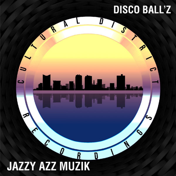 Disco Ball'z - Jazzy Azz Muzik / Cultural District Recordings