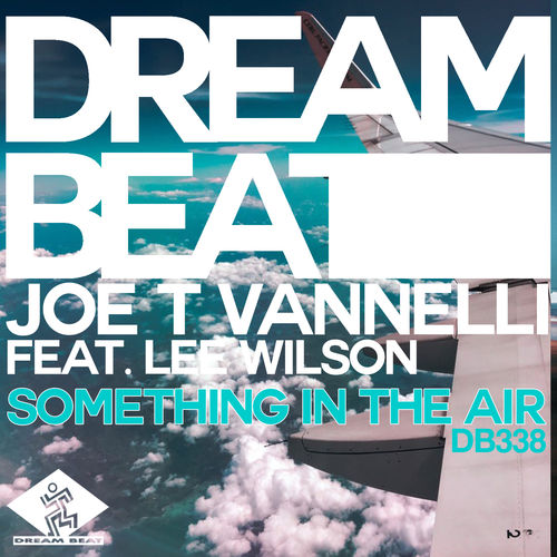 Joe T Vannelli ft Lee Wilson - Something In The Air / Dream Beat Rec.