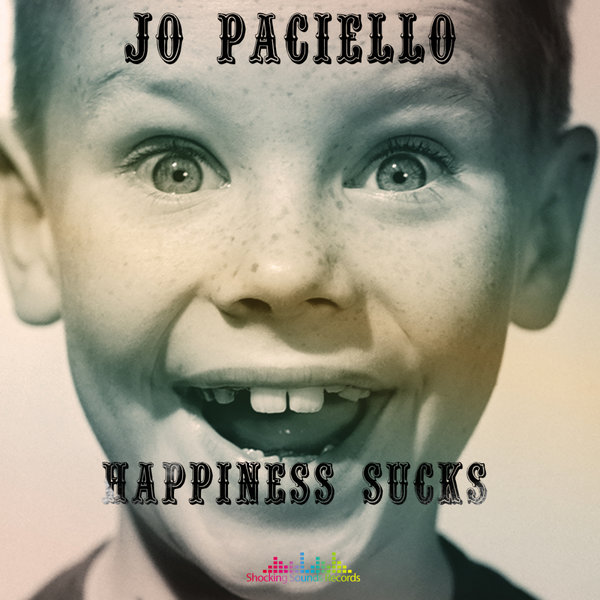 Jo Paciello - Happiness Sucks / Shocking Sounds Records