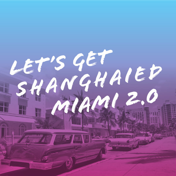 VA - Let's Get Shanghaied Miami Vol 2.0 / Shanghaied