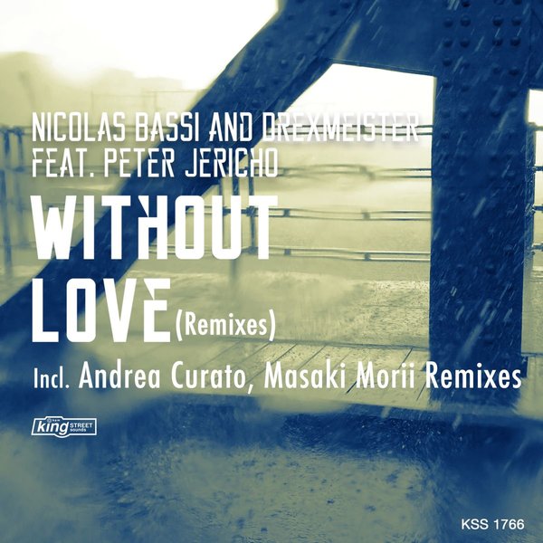 Nicolas Bassi & Drexmeister feat Peter Jericho - Without Love (Remixes) / King Street Sounds