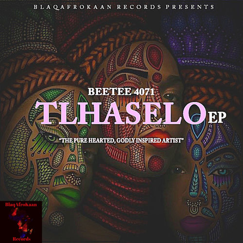 Beetee 4071 - Tlhaselo(EP) / BlaqAfroKaan Records