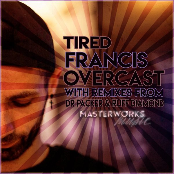 Francis Overcast - Tired / Masterworks Music