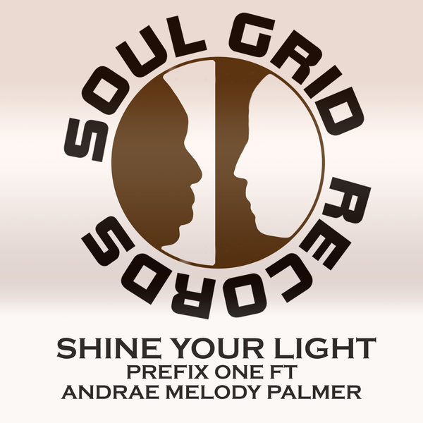 Prefix One feat. Andrae Melody Palmer - Shine Your Light / Soul Grid Records