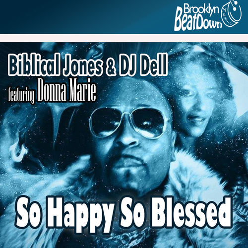 Biblical Jones & DJ Dell ft Donna Marie - So Happy So Blessed / Brooklyn BeatDown Music