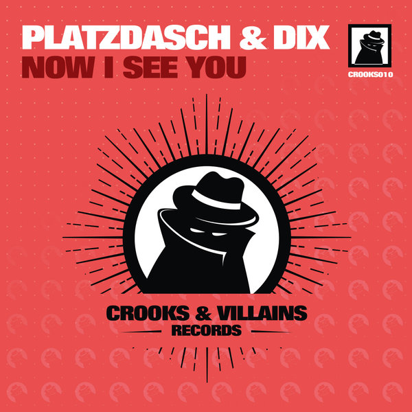 Platzdasch & Dix - Now I See You / Crooks & Villains Records
