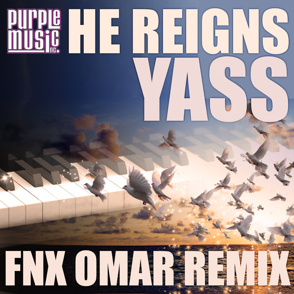 Yass - He Reigns (FNX OMAR Remix) / Purple Music