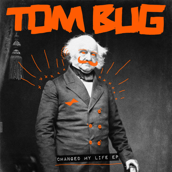 Tom Bug - Changed My Life EP / Snatch! Records