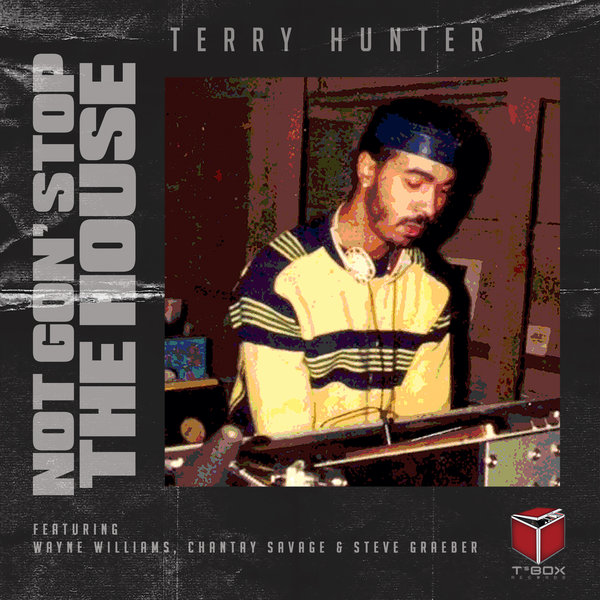 Terry Hunter - Not Gon' Stop The House / T's Box
