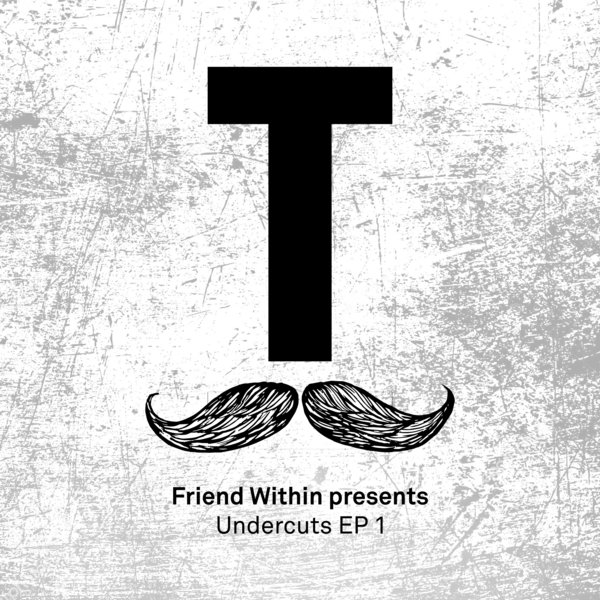 Friend Within - Friend Within presents Undercuts EP 1 / Toolroom