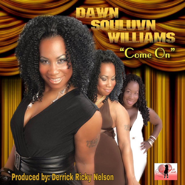 Dawn Souluvn Wiliams - Come On (Derrick Ricky Nelson's Soulistic Mix) / Souluvn Entertainment