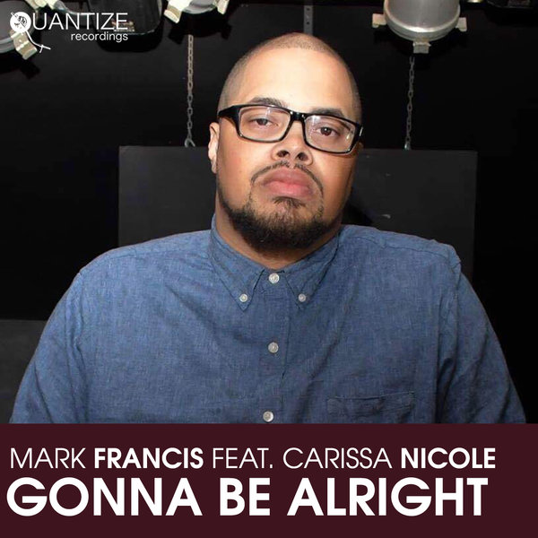 Mark Francis ft Carissa Nicole - Gonna Be Alright / Quantize Recordings