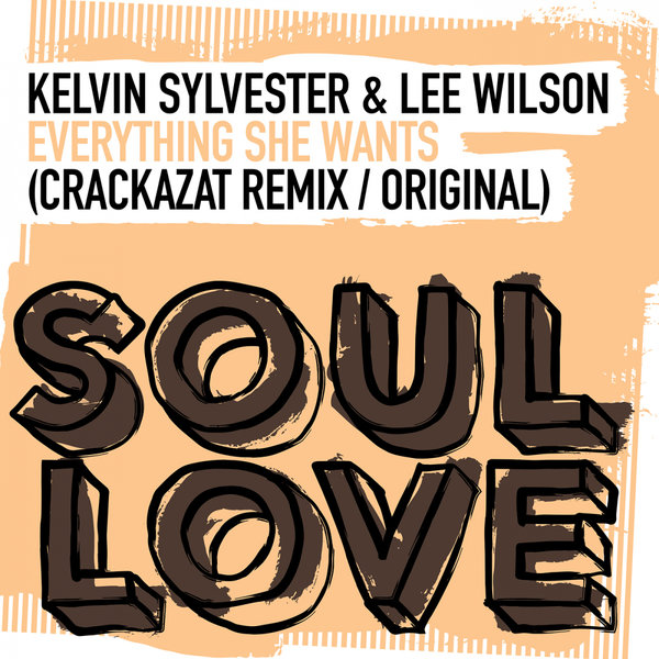 Kelvin Sylvester & Lee Wilson - Everything She Wants / Soul Love