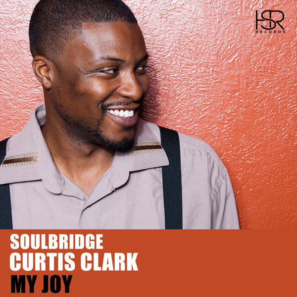 Soulbridge feat. Curtis Clark - My Joy / HSR Records