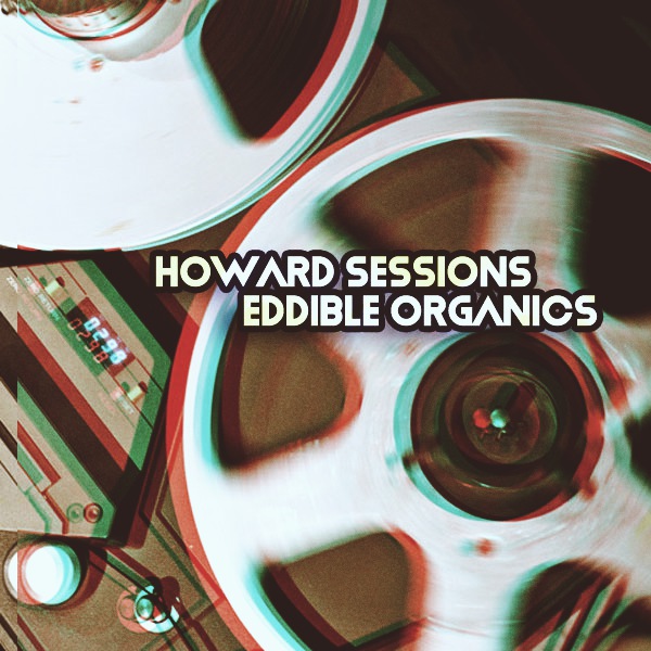 Howard Sessions - Eddible Organics / Kolour Recordings