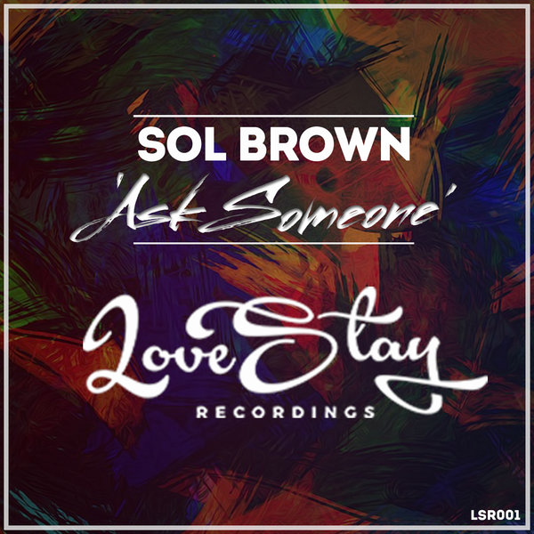 Sol Brown - Ask Someone / Love Stay Recordings