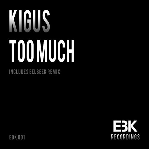 Kigus - Too Much / EBK Recordings