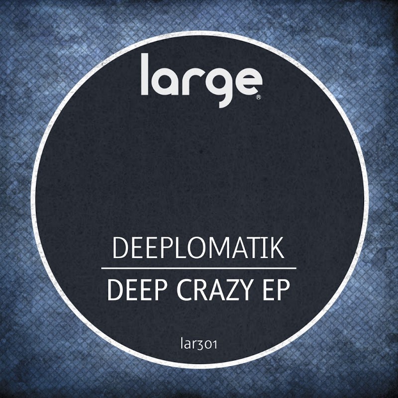 Deeplomatik - Deep Crazy / Large Music