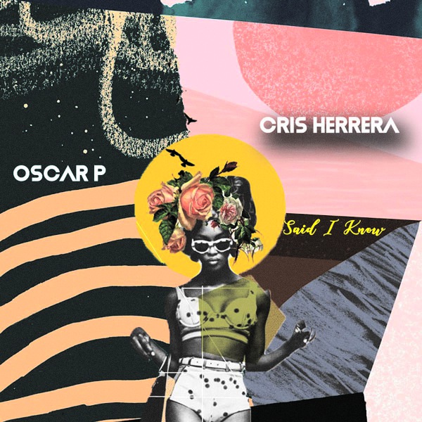 Oscar P & Cris Herrera - Said I Know - Deep Mixes / Kolour Recordings
